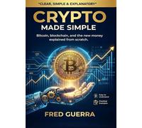 Crypto Made Simple: Bitcoin, blockchain, and the new money explained from scratch. (Easy Crypto)