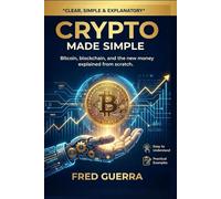 Crypto Made Simple: Bitcoin, blockchain, and the new money explained from scratch. (Easy Crypto)