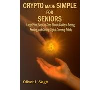Crypto Made Simple For Seniors: Large Print, Step-by-Step Bitcoin Guide to Buying, Storing, and Gifting Digital Currency Safely-Perfect for Retirees, Beginners, and Non-Tech Users