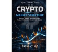 CRYPTO MARKET STRUCTURE: Volatility, Leverage, Risk Architecture & Trading Strategy for Spot and Futures Traders (The Instrument Trading Playbooks)