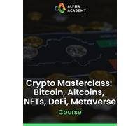 Crypto Masterclass: Bitcoin, Altcoins, NFTs, DeFi, Metaverse - Alpha Academy Key - GLOBAL
