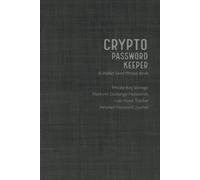 Crypto Password Keeper and Wallet Seed Phrase Book: Private Key Storage, Platform Exchange Passwords, Coin Asset Tracker, Plus Bonus Detailed Password Journal