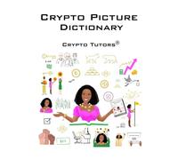 Crypto Picture Dictionary: Cryptocurrency Terminology with Definitions and Visuals for Beginners and Experts