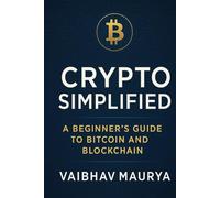 Crypto Simplified: A Beginner’s Guide to Bitcoin and Blockchain