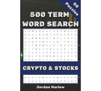 Crypto & Stocks 500 Term Word Search: 50 Finance-Themed Puzzles for Investors, Traders, and Crypto Enthusiasts (500 Term Word Search Puzzle Book Series By Jordan Harlow)