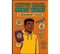 Crypto Talks, Money Walks: From Dollars to Digital: 1 (THE CRYPTO HUSTLE SERIES.)