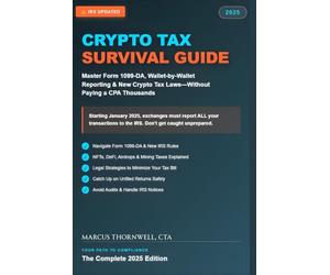 Crypto Tax Survival Guide 2025: Navigate IRS Rules Legally: Master Form 1099-DA, Wallet-by-Wallet Reporting & New Laws-Without Paying a CPA Thousands