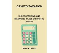 Crypto Taxation: Understanding and Managing Taxes on Digital Assets
