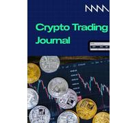 Crypto Traders Journal Notebook for Recording Trades and Notes: A Simple Trade Log Book to Track Entries, Exits, Prices, and Personal Observations