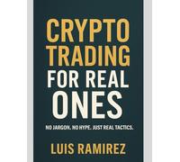 CRYPTO TRADING FOR REAL ONES: From Clueless to Confident-Trade Crypto Without the Hype