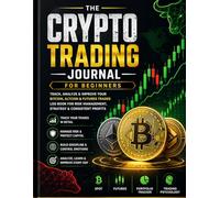 Crypto Trading Journal for Beginners: Track, Analyze & Improve Your Bitcoin, Altcoin & Futures Trades | Log Book for Risk Management, Strategy & Consistent Profits