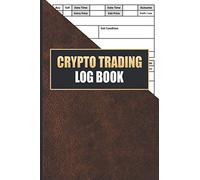 Crypto Trading Log Book: Crypto Trading Journal - Crypto Day Trading Notebook - Trade Strategy Planner - Logbook For Crypto Trader, Investors, ... Trading Log ( Crypto Traders Gift )