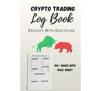 Crypto Trading Log Book/ Journal:: Track, Analyze & Improve 100+ Crypto Trades with Risk Management and Psychology Review