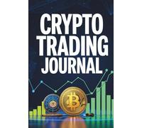 Crypto Trading Logbook: A Simple 150-Page Journal for Beginners to Track Trades, Learn from Mistakes & Build a Profitable Strategy