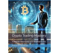 Crypto Trading Mastery: A Step-by-Step Guide from Beginner to Pro