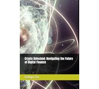 Crypto Unlocked: Navigating the Future of Digital Finance