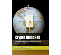 Crypto Unlocked: The Ultimate Guide to Digital Currency, Blockchain, Investment, and the law