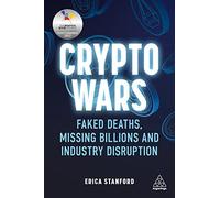 Crypto Wars : Faked Deaths, Missing Billions and Industry Disruption by Erica...