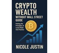 Crypto Wealth Without Wall Street Guide: Putting the Principles of Lucas Rubix Into Practice