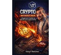 CRYPTO WITHOUT PAIN: A Beginner's Guide to Bitcoin and Cryptocurrency