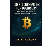 Cryptocurrencies for Beginners: A complete, no-hype guide to investing safely in Bitcoin, Ethereum and altcoins