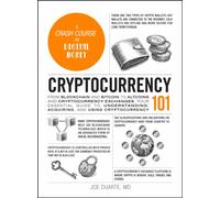 Cryptocurrency 101 : From Blockchain and Bitcoin to Altcoins and Cryptocurrency Exchanges, Your Essential Guide to Understanding, Acquiring, and Using Cryptocurrency