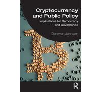 Cryptocurrency and Public Policy : Implications for Democracy and Governance