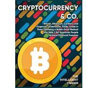 Cryptocurrency & Co: Bitcoin, Ethereum, Cardano and Dogecoin. Understand, Trade, Invest in Them Following a Bullet-Proof Method that Help 1.347 American People Achieve Financial Freedom