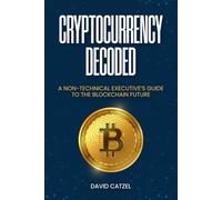 Cryptocurrency Decoded: A Non-Technical Executive’s Guide to the Blockchain Future