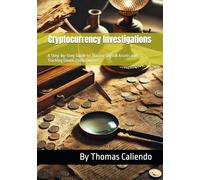 Cryptocurrency Investigations: A Step-by-Step Guide to Tracing Digital Assets and Tracking Down Their Owners