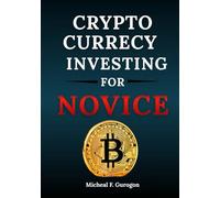 CRYPTOCURRENCY INVESTING FOR NOVICE: The Web3 Revolution & Beginner's Guide to Cryptocurrency and Decentralized Finance