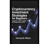 Cryptocurrency Investment Strategies for Beginners: A Beginner's Guide to Profiting From Cryptocurrency in 2025 (Entrepreneur's Edge)