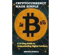Cryptocurrency Made Simple: A 10-Step Guide to Understanding Digital Currency