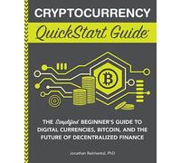 Cryptocurrency QuickStart Guide: The Simplified Beginner’s Guide to Digital Currencies, Bitcoin, and the Future of Decentralized Finance (Trading & Investing - QuickStart Guides)