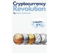 Cryptocurrency Revolution - 2 Books in 1: Everything You Need to Know to Take Advantage of the 2021 Bitcoin Bull Run!
