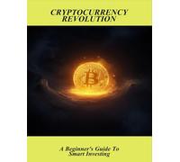 Cryptocurrency Revolution: A Beginner'S Guide To Smart Investing
