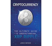 Cryptocurrency: The Ultimate Guide to Understanding XRP Ripple