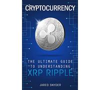 Cryptocurrency: The Ultimate Guide to Understanding XRP Ripple