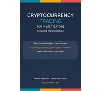 Cryptocurrency Tracing for Investigators: Following the Blockchain - Read, Cluster and Graph the Public Ledger for Court-Ready Casework