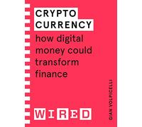 Cryptocurrency (WIRED guides): How Digital Money Could Transform Finance