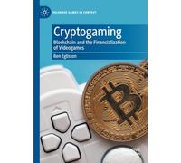 Cryptogaming: Blockchain and the Financialization of Videogames (Palgrave Games in Context)