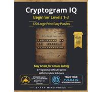 Cryptogram IQ Easy: Beginner Levels 1-3 | 120 Large Print Cryptogram Puzzles for Adults with Solutions: Decode Famous Quotes & Sharpen Your Mind | 3 ... Levels with Hints | Puzzle IQ Series Vol. 3