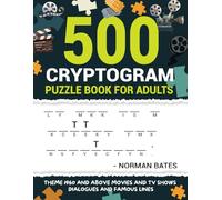 Cryptogram Puzzle Book For Adults: 500 Dialogues And Famous Lines From Movies And TV Shows. Take The Ride Down The Memory Lane (Journey Down The Memory Lane Cryptograms)