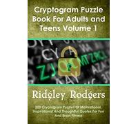 Cryptogram Puzzle Book for Adults and Teens Volume 1: 200 Cryptogram Puzzles Of Motivational, Inspirational And Thoughtful Quotes For Fun And Brain Fitness