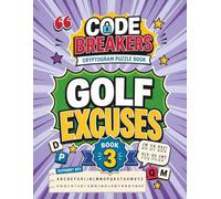 Cryptogram Puzzle Book: Golf Excuses | The Perfect Gift for Golfers: Decode Hilarious Fairway Alibis - Three Hint Levels, Full Solutions, Hours of ... for Adult Solvers (Code Breakers Cryptograms)