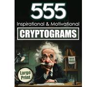 Cryptogram Puzzles for Adults: Large Print with 555 Inspirational & Motivational Cryptoquote Brainteasers to Ignite Your Day