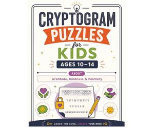 Cryptogram Puzzles for Kids Ages 10-14: About Gratitude, Kindness, and Positivity: Crack the Code, Unlock Your Mind (MiniMinds Studio Cryptogram Puzzles for Kids Ages 10-14)