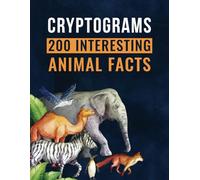 Cryptograms: 200 Interesting Animal Facts: Substitution Ciphers for Beginner and Expert Adults and Teens, Filled with Fun Tidbits About Animals and Insects, Large Print