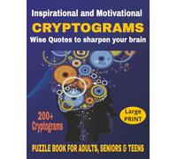 Cryptograms for Adults, Seniors & Teens: 200+ Large Print Inspirational, Motivational and Wise Quotes to Sharpen the Brain. Easy to Read Large Print ... relaxation, gifts, vacation and holidays.
