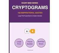 Cryptograms for Seniors: 100 Inspirational Quotes Large Print Puzzle Book for Adults & Seniors: Brain Training Games to Decipher & Relax (Sharp Mind Series)